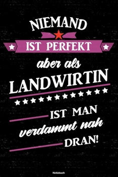 Niemand ist perfekt aber als Landwirtin ist man verdammt nah dran! Notizbuch: Landwirtin Journal DIN A5 liniert 120 Seiten Geschenk