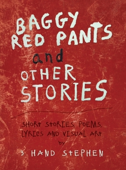 Hardcover Baggy Red Pants and Other Stories: Short Stories, Poems, Lyrics and Visual Art Book