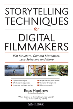 Paperback Storytelling Techniques for Digital Filmmakers: Plot Structure, Camera Movement, Lens Selection, and More Book