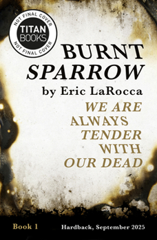 Hardcover We Are Always Tender with Our Dead: (Burnt Sparrow, 1) Book