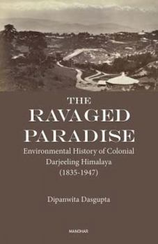 Hardcover The Ravaged Paradise: Environmental History of Colonial Darjeeling Himalaya Book