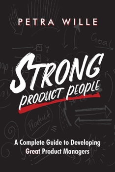 Paperback Strong Product People: A Complete Guide to Developing Great Product Managers Book