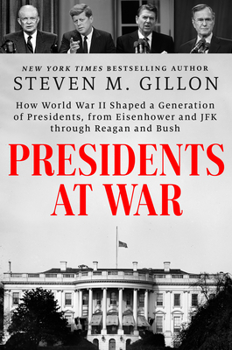 Hardcover Presidents at War: How World War II Shaped a Generation of Presidents, from Eisenhower and JFK Through Reagan and Bush Book