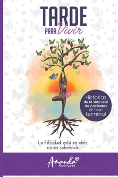 Paperback Tarde para vivir: Historia de la vida real de pacientes en fase terminal [Spanish] Book