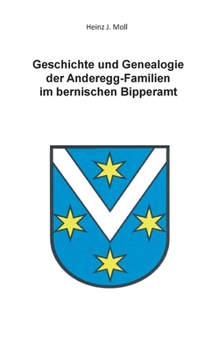 Geschichte und Genealogie der Anderegg-Familien im bernischen Bipperamt (German Edition)