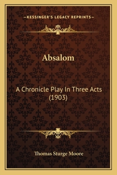 Paperback Absalom: A Chronicle Play In Three Acts (1903) Book