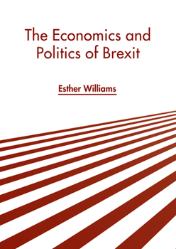 Hardcover The Economics and Politics of Brexit Book