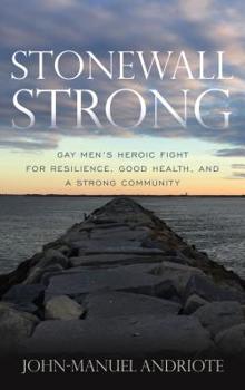 Paperback Stonewall Strong: Gay Men's Heroic Fight for Resilience, Good Health, and a Strong Community Book