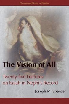 Paperback The Vision of All: Twenty-five Lectures on Isaiah in Nephi's Record Book