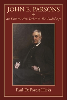 Hardcover John E. Parsons: An Eminent New Yorker in the Gilded Age Book