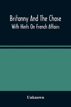 Paperback Britanny And The Chase: With Hints On French Affairs Book
