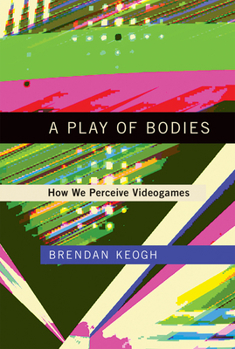 Hardcover A Play of Bodies: How We Perceive Videogames Book