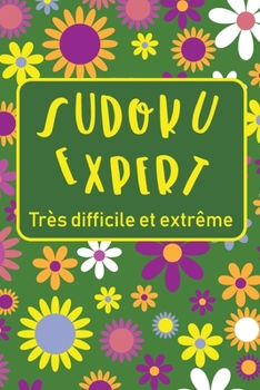 Paperback Sudoku Expert Très Difficile et Extrême: 200 puzzles avec solutions et 10 grilles vierges, ce cahier est idéal pour amateurs et confirmés enfant ou ad [French] Book