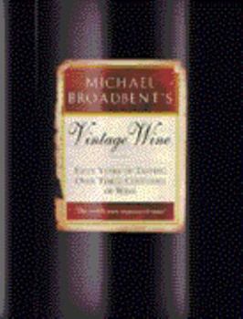 Hardcover Michael Broadbent's Vintage Wine : 50 Years of Tasting the World's Finest Wines Book
