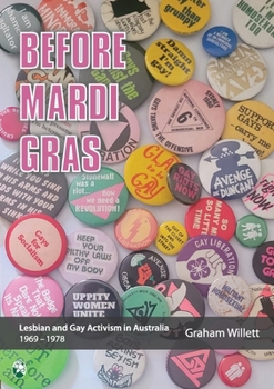 Paperback Before Mardi Gras: Lesbian and gay activism in Australia, 1969-1978: Lesbian and Gay activism in Australia, 1969 - 1978 Book