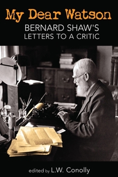 Paperback My Dear Watson: Bernard Shaw's Letters to a Critic Book