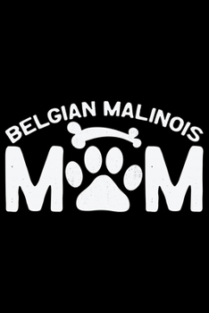 Paperback Belgian Malinois Mom: Cool Belgian Malinois Dog Journal Notebook - Funny Belgian Malinois Puppies - Belgian Malinois Owner Gifts. 6 x 9 in 1 Book