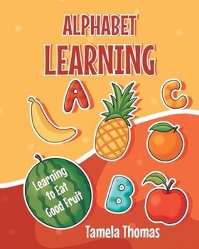 Paperback Alphabet Learning: Learning to Eat Good Fruit Book