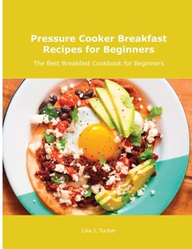 Paperback Pressure Cooker Breakfast Recipes for Beginners: The Best Breakfast Cookbook for Beginners Book
