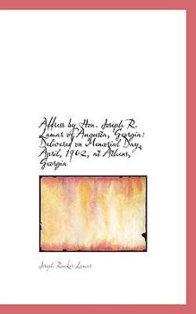 Paperback Address by Hon. Joseph R. Lamar of Augusta, Georgia: Delivered on Memorial Day, April, 1902, at Athe Book