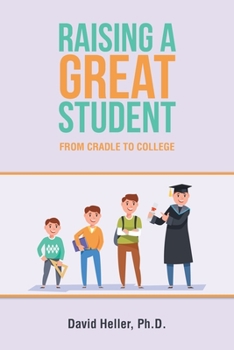 Paperback Raising a Great Student: From Cradle to College Book