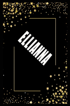 ELLIANNA (6x9 Journal): Lined Writing Notebook with Personalized Name, 110 Pages: ELLIANNA Unique personalized planner Gift for ELLIANNA Golden Journal, Thoughtful Cool Present for ELLIANNA ( ELLIANNA
