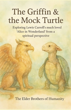 Paperback The Griffin & the Mock Turtle: Exploring Lewis Carroll's much loved 'Alice in Wonderland' from a spiritual perspective Book