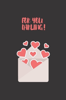 For  you  DARLING: FOR  YOU  DARLING       notebook  for writing loves letters ;(6*9)inches  100 pages,gifts for valantine ‘s day.