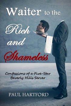 Paperback Waiter to the Rich and Shameless: Confessions of a Five-Star Beverly Hills Server Book