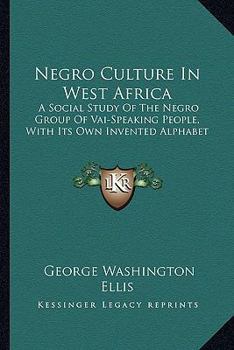 Paperback Negro Culture In West Africa: A Social Study Of The Negro Group Of Vai-Speaking People, With Its Own Invented Alphabet Book