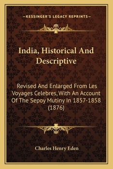 Paperback India, Historical And Descriptive: Revised And Enlarged From Les Voyages Celebres, With An Account Of The Sepoy Mutiny In 1857-1858 (1876) Book