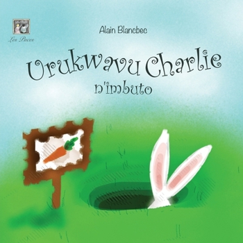 Paperback Urukwavu Charlie n'imbuto: Charlie Rabbit and the Seeds [Kinyarwanda] Book