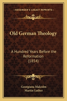 Paperback Old German Theology: A Hundred Years Before the Reformation (1854) Book