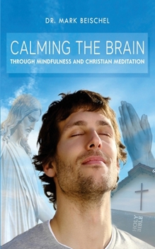 Paperback Calming the Brain Through Mindfulness and Christian Meditation Book