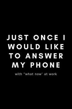 Paperback Just Once I Would Like To Answer My Phone With "What Now" At Work: Funny Case Manager Notebook Gift Idea For Nurse, RN, HR, Medical, Professional Staf Book