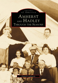 Amherst and Hadley: Through the Seasons - Book  of the Images of America: Massachusetts
