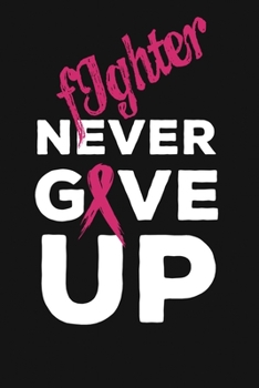 Paperback Fighter Never Give Up: Women Breast Cancer Awareness Notebook Gratitude Activity Journal "6x9" 110 pages Book