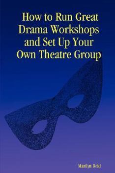 Paperback How to Run Great Drama Workshops and Set Up Your Own Theatre Group Book