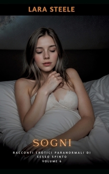 Hardcover Sogni: Racconti Erotici Paranormali di Sesso Spinto. Volume 6 [Italian] Book