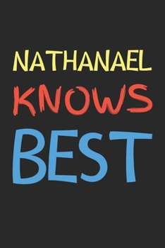 Nathanael Knows Best: Lined Journal, 120 Pages, 6 x 9, Nathanael Personalized Name Notebook Gift Idea, Black Matte Finish (Nathanael Knows Best Journal)