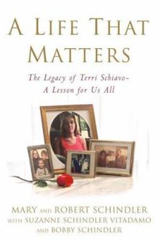 Hardcover A Life That Matters: The Legacy of Terri Schiavo--A Lesson for Us All Book