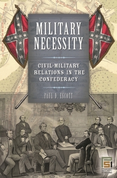 Hardcover Military Necessity: Civil-Military Relations in the Confederacy Book