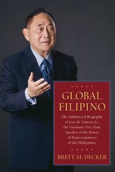 Hardcover Global Filipino: The Authorized Biography of Jose de Venecia Jr., the Visionary Five-Time Speaker of the House of Representatives of th Book