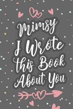 Paperback Mimsy I Wrote This Book About You: Fill In The Blank Book For What You Love About Grandma Grandma's Birthday, Mother's Day Grandparent's Gift Book