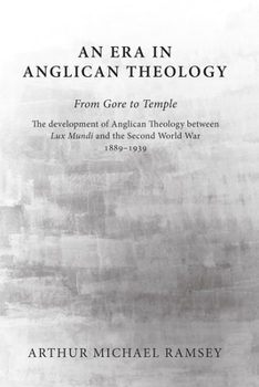 Paperback An Era in Anglican Theology from Gore to Temple: The Development of Anglican Theology Between 'Lux Mundi' and the Second World War 1889-1939 Book