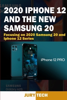 2020 IPhone 12 and the New Samsung 20: Focusing on 2020 Samsung 20 and IPhone 12 Series