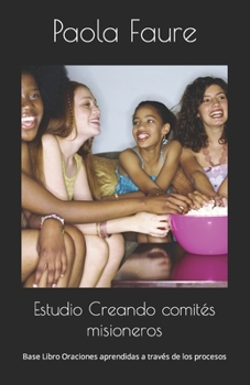 Estudio Creando comités misioneros: Base Libro Oraciones aprendidas a través de los procesos