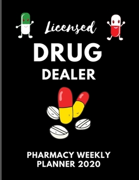 Licensed DRUG DEALER | PHARMACIST WEEKLY PLANNER 2020: 58 Pages 8.5 X 11 + Yearly Calendar | Ideal Gag Gift For Pharmacist, Technicians, Assistants, Dispensing & Trainees