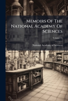 Memoirs of the National Academy of Sciences, Volume 15
