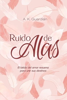 Paperback Ruido de Alas: El latido del amor resuena para unir sus destinos [Spanish] Book